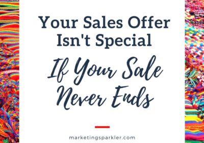 Your Sales Offer Isn’t Special If Your Sale Never Ends