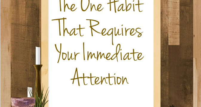 The One Bad Habit That Requires Your Immediate Attention