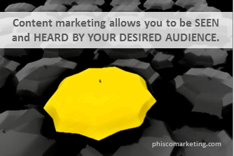 Content marketing gets you seen and heard by your audience