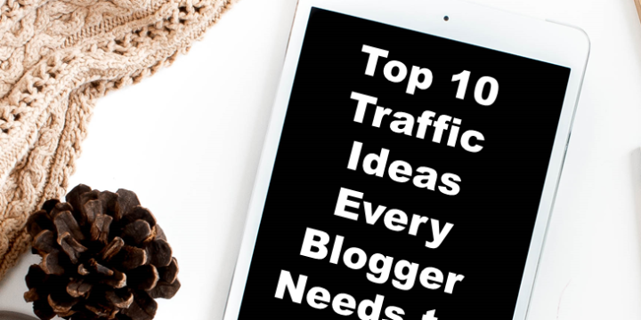 Top 10 Traffic Ideas Every Blogger Needs To Know