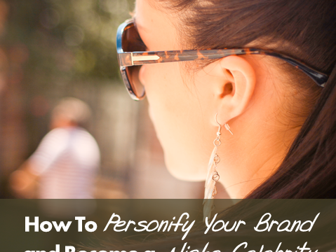 How to Personify Your Brand and Become a Niche Celebrity