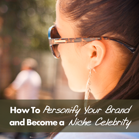 how to personify your brand and become a niche celebrity