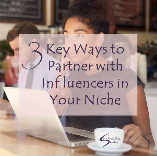 3 Key Ways to Partner with Influencers in Your Niche 