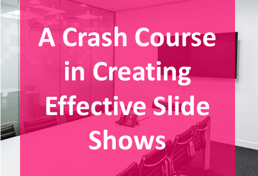 A Crash Course in Creating Effective Slide Shows