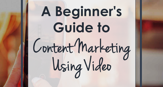 A Beginner’s Guide to Content Marketing Using Video