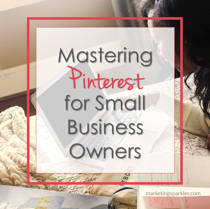 Mastering Pinterest for Small Business Owners