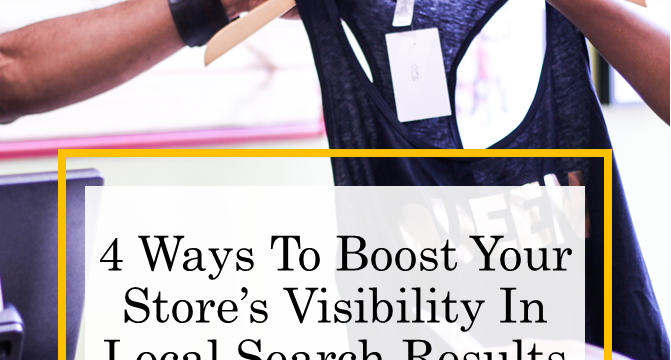 4 Ways To Boost Your Store’s Visibility In Local Search Results