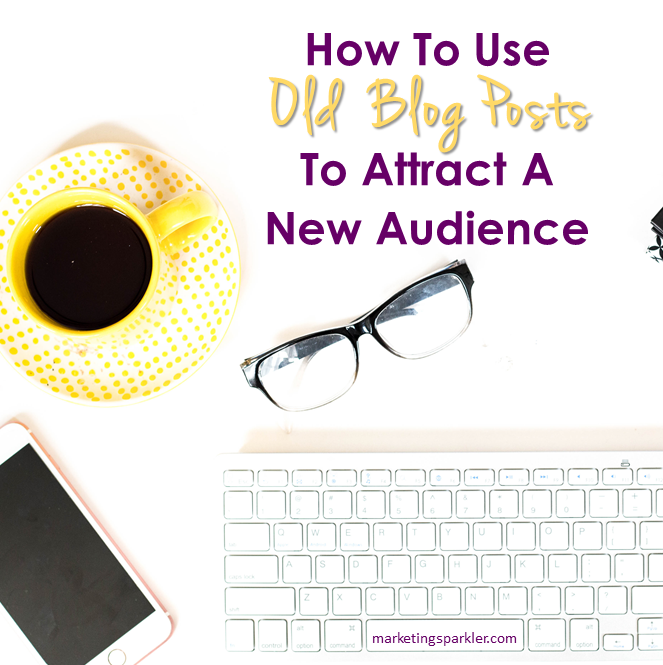 How to use old blog posts to attract a new audience
