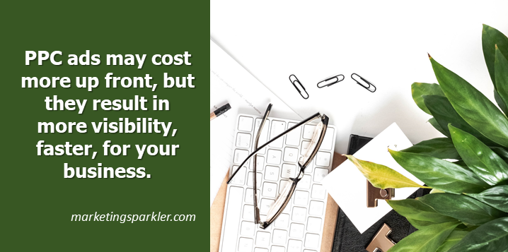 PPC ads cost more up front but get faster results