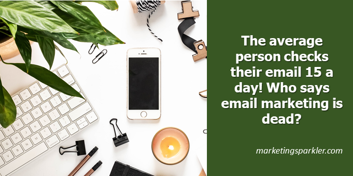 Email marketing is not dead - average person checks email 15 times a day