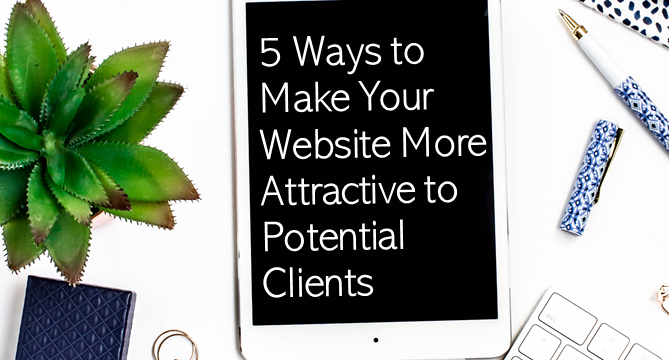 5 Ways To Make Your Website More Attractive To Potential Clients