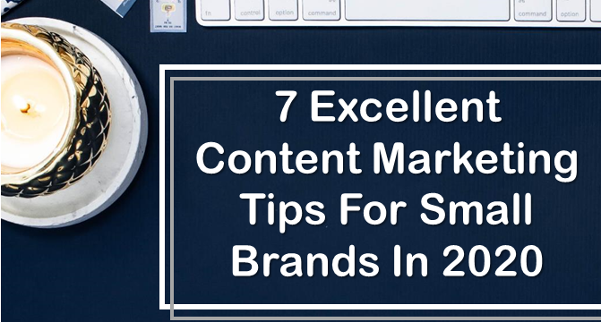 7 Content Marketing Tips For Small Brands In 2020