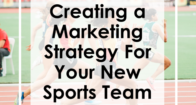 Creating A Marketing Strategy For Your New Sports Team