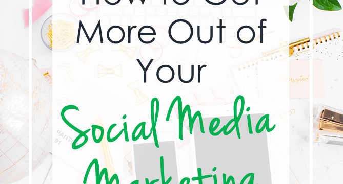 How to Get More Out of Your Social Media Marketing