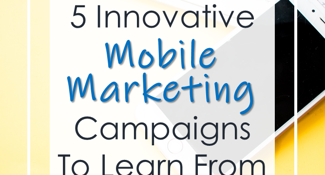 Innovative Mobile Marketing Campaigns To Learn From