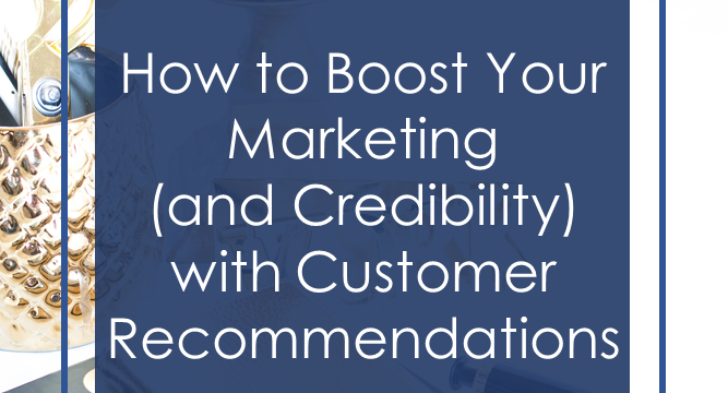 How to Boost Your Marketing (and Credibility) with Customer Recommendations