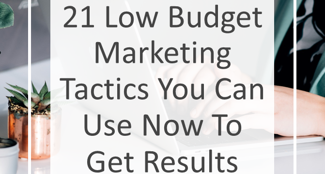 21 Low Budget Marketing Tactics You Can Use Now to Get Results