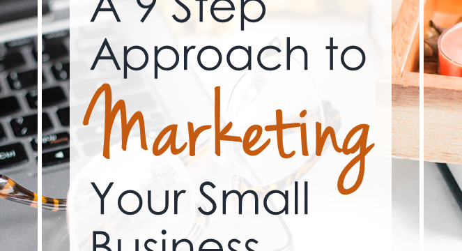 A 9 Step Approach To Marketing Your Small Business