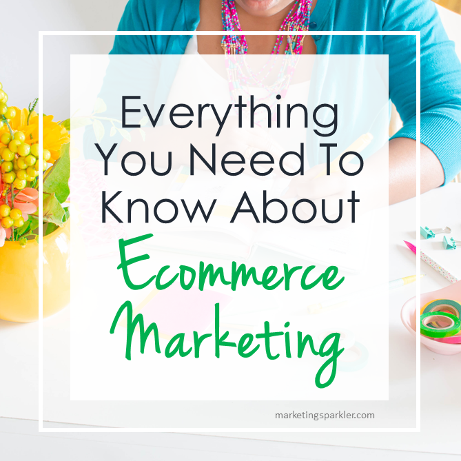 Everything you need to know about ecommerce marketing