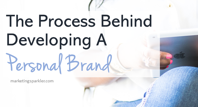 The Process Behind Developing A Personal Brand