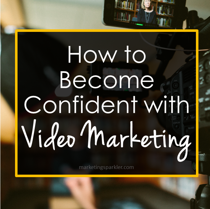 How to become confident with video marketing