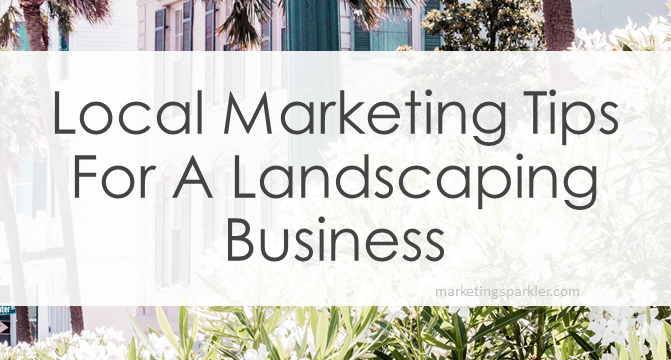 Local Marketing Tips For A Landscaping Business