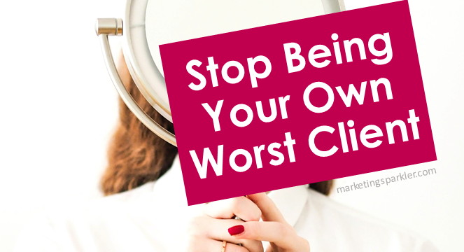 Dear Entrepreneur: Stop Being Your Own Worst Client