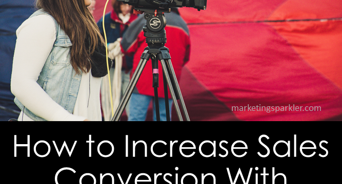 How to Increase Sales Conversion With Video Marketing