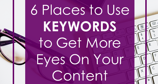 6 Places to Use Keywords to Get More Eyes On Your Content