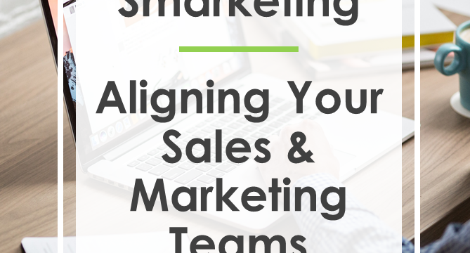 Smarketing: Aligning Your Sales & Marketing Teams [Infographic]