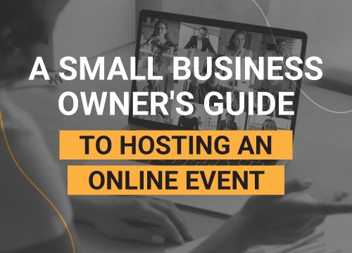 A Small Business Owner’s Guide to Hosting an Online Event