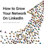 How To Grow Your Network On LinkedIn Ι Marketing Sparkler