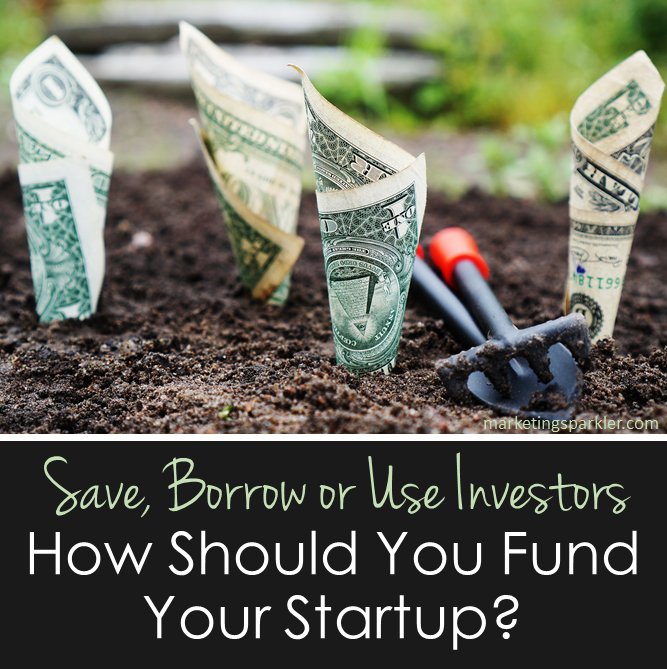 Save Borrow or Use Investors How Should You Fund Your Startup
