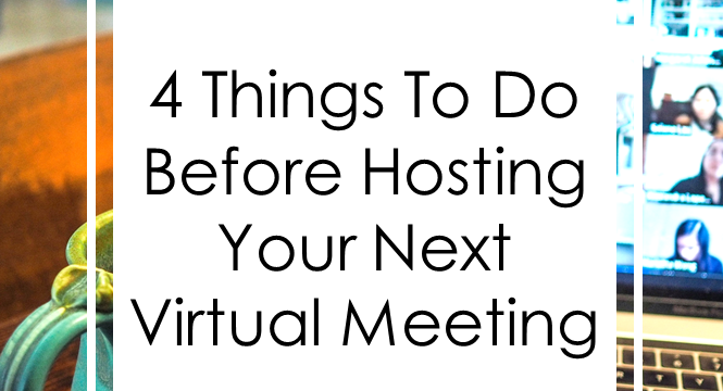 4 Things To Do Before Hosting Your Next Virtual Meeting