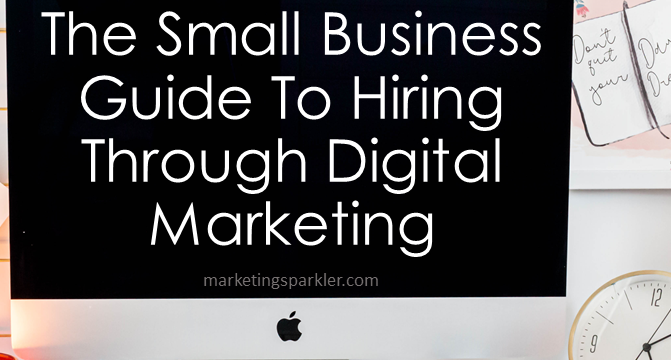 The Small Business Guide to Hiring Through Digital Marketing