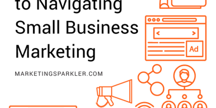 An Entrepreneur’s Guide to Navigating Small Business Marketing