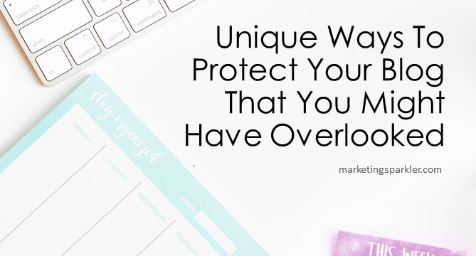 Unique Ways To Protect Your Blog That You Might Have Overlooked