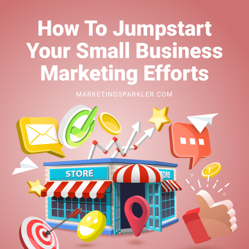how to jumpstart your small business marketing efforts 01