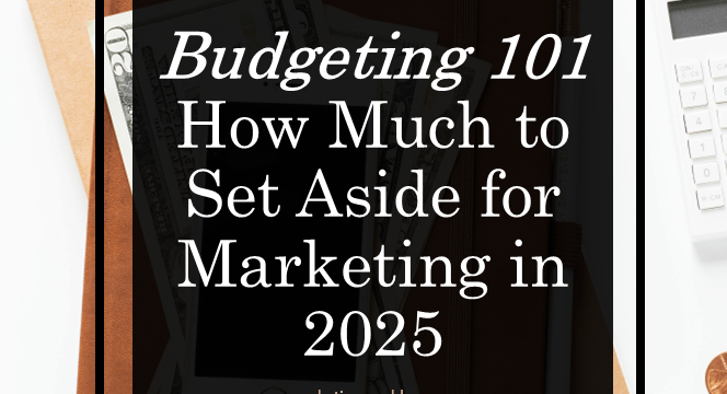 Budgeting 101: How Much to Set Aside for Marketing in 2025