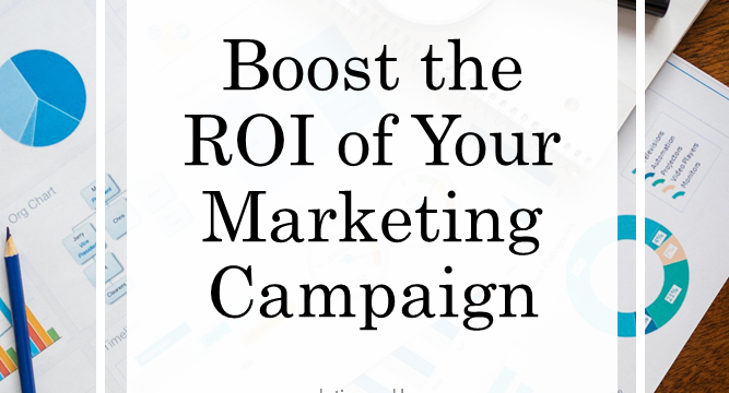 Boost The ROI Of Your Marketing Campaign
