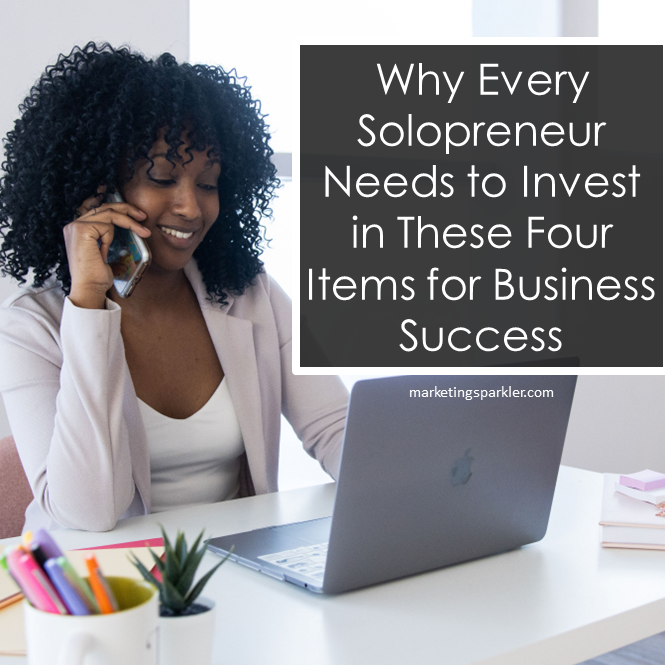 Why Every Solopreneur Needs to Invest in These Four Items for Business Success