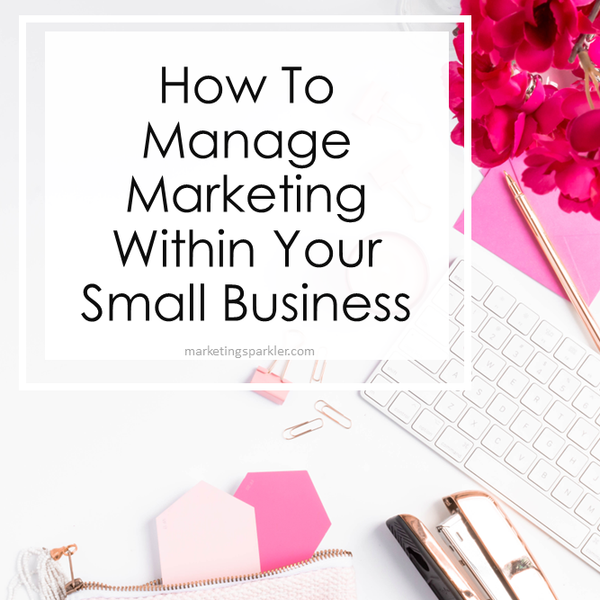 How To Manage Marketing Within Your Small Business