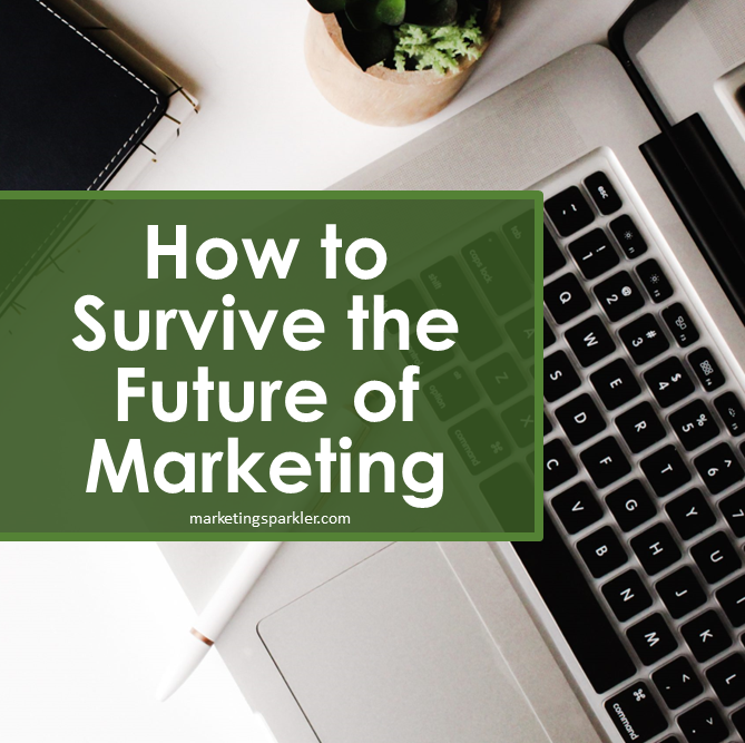 How to survive the future of marketing
