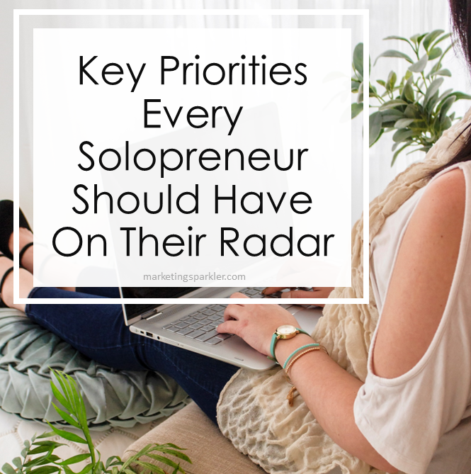 Key Priorities Every Solopreneur Should Have On Their Radar