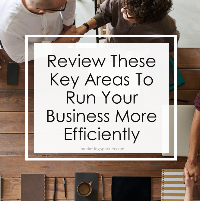Review These Key Areas To Run Your Business More Efficiently