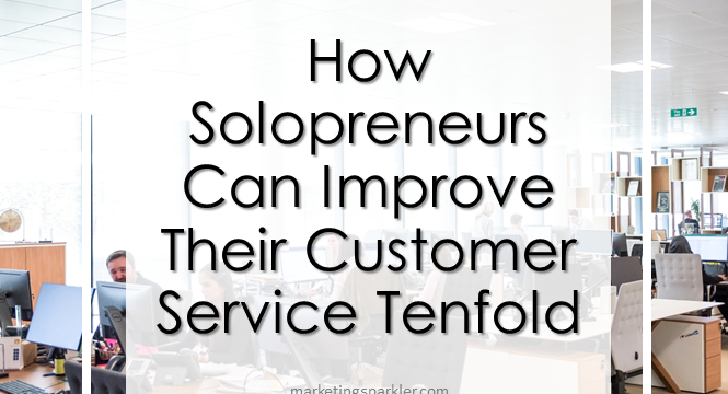 How Solopreneurs Can Improve Their Customer Service Tenfold