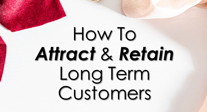 How to Attract and Retain Long-Term Customers