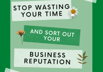 Stop Wasting Your Time And Sort Out Your Business Reputation