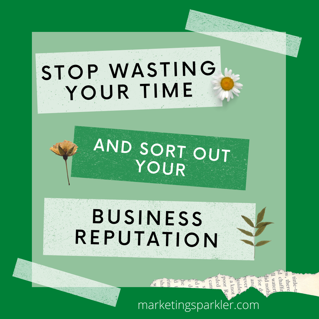 Stop Wasting Your Time And Sort Out Your Business Reputation