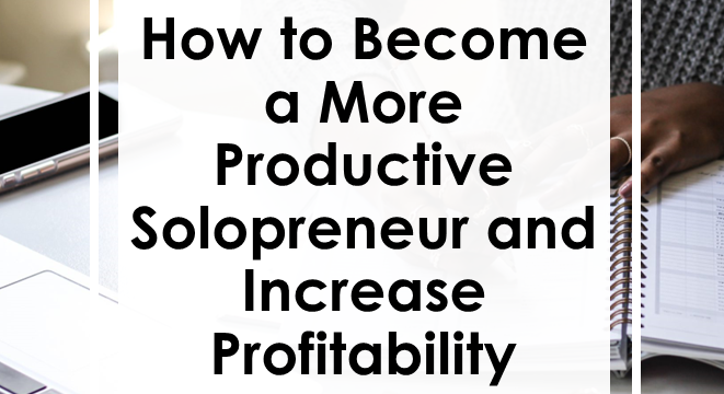 How to Become a More Productive Solopreneur and Increase Profitability